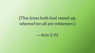 Acts 2:32 - &ldquo;This Jesus hath God raised up, whereof we all are witnesses.&rdquo; - Scripture Song