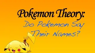 Pokemon Theory: Do Pokemon Say Their Names?