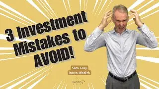 3 Investment Mistakes To Avoid! | Incito Wealth | Sam Gray