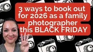 Black Friday 2025 how family photographers can stand out (AND) book more clients (for 2026)