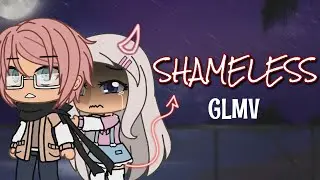 Shameless || GLMV || [ Gacha Life Music Video ]