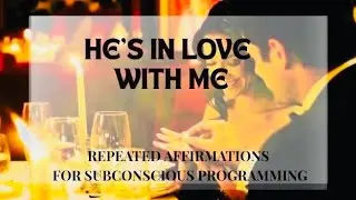 HE&rsquo;S IN LOVE WITH ME &hearts;️💍 REPEATED AFFIRMATIONS FOR SUBCONSCIOUS PROGRAMMING 
