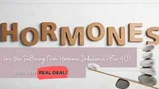 Are You Suffering From Hormone Imbalance After 40? Here's the Real Deal