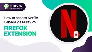How to access Netflix Canada via PureVPN Firefox extension
