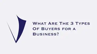 What are the 3 Types of Buyers for a Business?