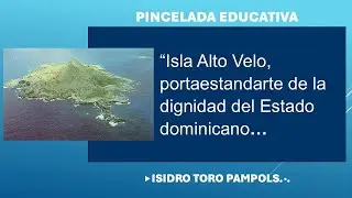 Isla Alto Velo, portaestandarte de la dignidad del Estado dominicano