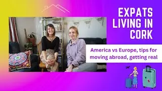 EXPATS SERIES: living in Cork, stories from Wales, Germany and Hungary