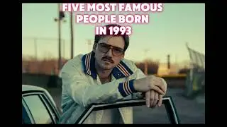 FIVE OF THE MOST FAMOUS BORN IN THE YEAR 1993!