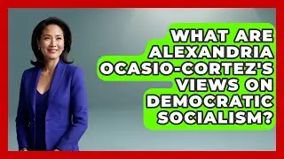What Are Alexandria Ocasio-Cortez's Views on Democratic Socialism? | We Are Liberal