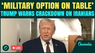 Trump LIVE on Iran Protest: U.S Considering Military Strikes As Crackdown Intensifies | Iran LIVE