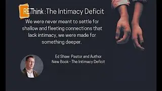 RE:Think : The Intimacy Deficit