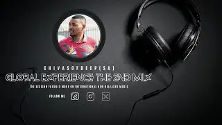 Global Experience Sessions(The 2nd Mix)(DEEP MELODIC AFRO HOUSE, AFRO-TECH GLOBAL) JUNE 2024 MIX