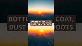 Bottle in My Coat, Dust on My Boots