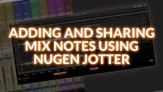 Adding And Sharing Mix Notes Using Nugen Jotter