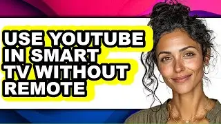 How to Use Youtube in Smart Tv Without Remote (easy Method)