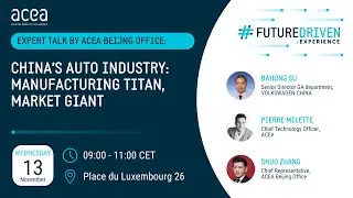Expert talk by ACEA Beijng Office - China&rsquo;s auto industry: manufacturing titan, market giant