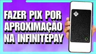 COMO FAZER PIX POR APROXIMA&Ccedil;&Atilde;O NO INFINITEPAY