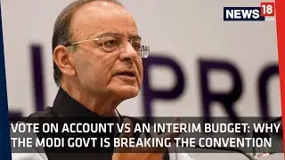 News18 Explains | What Is An Interim Budget And Why It Matters For Modi Govt