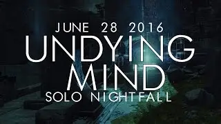 Destiny - Solo Undying Mind Nightfall - June 28, 2016 - Weekly Nightfall Solo