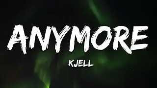 KJELL - Anymore (Lyrics)