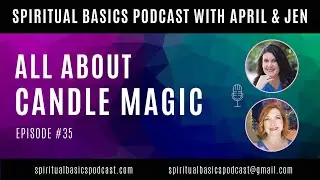 All About Candle Magic | Spiritual Basics Podcast