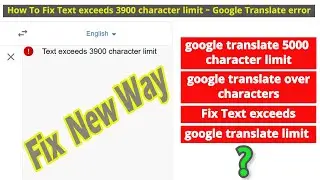How To Fix Text exceeds 3900 character limit - Google Translate error
