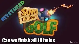 Super Inefficient Golf -E3- 