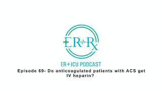 Episode 69- Do anticoagulated patients with ACS get IV heparin?