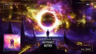 Watremez - Better [HQ Edit]