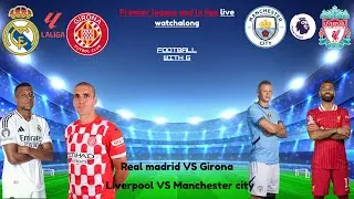 Sunday night football watchalong. Real Madrid VS Girona!! Manchester City VS Liverpool!!