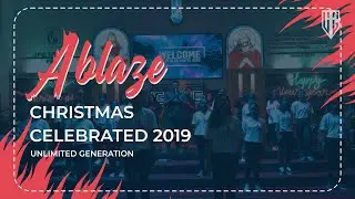 ABLAZE CHRISTMAS CELEBRATED VIDEO DOCUMENTATION | UNLIMITED GENERATION 2019