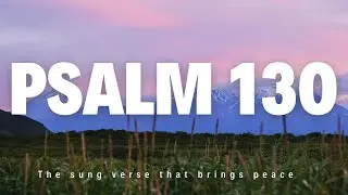 Psalm 130 Sung &mdash; Peaceful Piano Worship & Soft Choir Pads