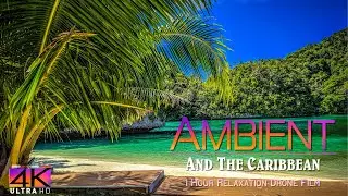 【4K】1 HOUR DRONE FILM: &laquo;Ambient and the Caribbean&raquo; Ultra HD + Chillout Music (for 2160p Ambient TV)