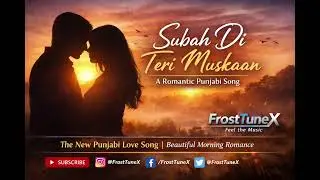 Subah Di Teri Muskaan ❤️ | Punjabi Love Song 2025 |  #frosttunex #punjabimusic #bollywoodromance 