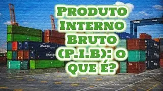 PRODUTO INTERNO BRUTO (PIB): O QUE &Eacute;? | ENSINO FUNDAMENTAL | EF07GE06