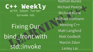 C++ Weekly - Ep 181 - Fixing Our bind_front with std::invoke