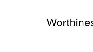 How to pronounce Worthiness