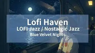 🎵Track title：Blue Velvet Nights /✨LOFI Jazz / Nostalgic Jazz🎷/ Velvet smooth sax-driven jazz.