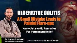 Why Do Ulcerative Colitis Symptoms Flare Up? | Dr. Suhas Sakhare | Yukti Herbs