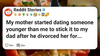 My mother started dating someone younger than me to stick it to my dad after he divorced #reddit 
