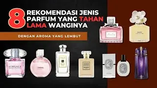 8 rekomendasi jenis parfum yang tahan lama wanginya dengan aroma yang lembut