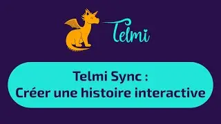 Telmi Sync : Cr&eacute;er une histoire interactive