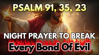 [🙏NIGHT PRAYER] Psalm 91, 35, 23 — Most Powerful Prayers To Break The Bonds of Evil Tonight