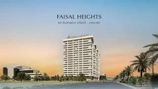 FAISAL HEIGHTS DEVELOPMENT UPDATE | JANUARY 