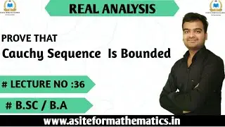 Cauchy sequence of real numbers is Bounded || Cauchy sequence is Bounded || Real Analysis