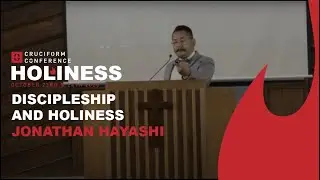 2020 Cruciform Conference &mdash; Jonathan Hayashi &mdash; Discipleship and Holiness