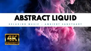 Abstract Liquid 4K - Ambient Music for Meditation or Relax #AmbientSanctuary