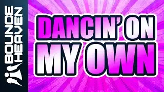 Bouncin' Booties #11 - Dancing On My Own - Bounce Heaven