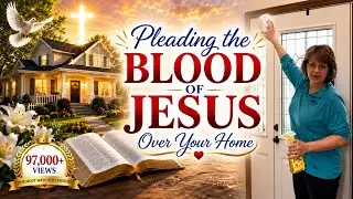 Pleading the Blood of Jesus Over Your Home | Step-by-Step Guide for Protection  #BloodOfJesus