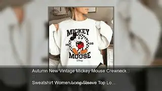 Autumn New Vintage Mickey Mouse Crewneck Sweatshirt Women Long Sleeve Top Loose Casual Pullover